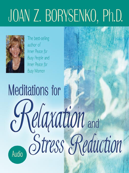 Title details for Meditations for Relaxation and Stress Reduction by Joan Z. Borysenko, Ph.D. - Available